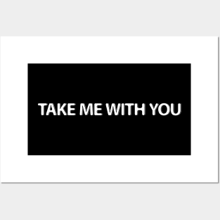 take me with you Posters and Art